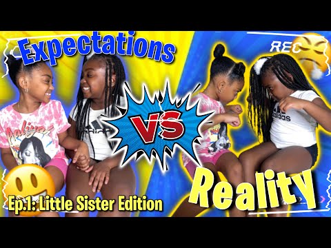 Expectations VS Reality (Ep1: Little Sister Edition)