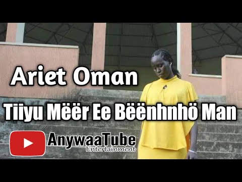 Ariet Oman - Tiiyu Mëër Ee Bëënhnhö Man (Lyrics)