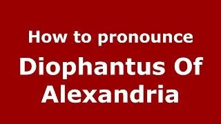 How to pronounce Diophantus Of Alexandria