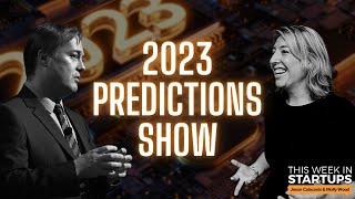 2023 Predictions! Startups, VC, tech, media, stocks, shutdowns, and more!