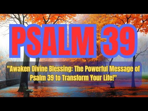 Awaken Divine Blessing The Powerful Message of Psalm 39 to Transform Your Life!