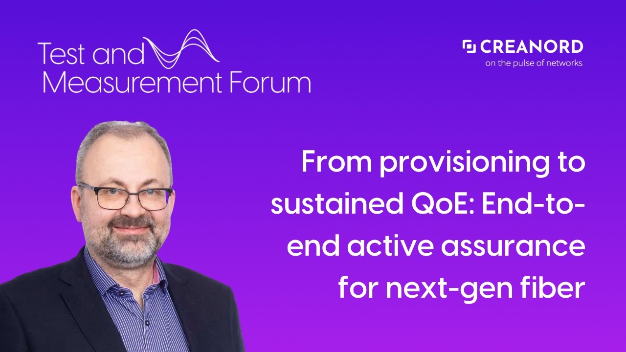 From provisioning to sustained QoE: End-to-end active assurance for next-gen fiber