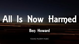 Ben Howard - All Is Now Harmed (Lyrics) - I Forget Where We Were (2014)