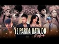 Ye Parda Hata Do X Rula Diya Mashup Zack Knight X Mitraz Hearbreak Chillout After Wave Music