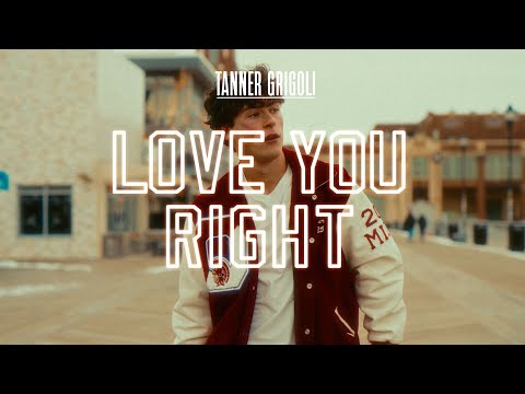 Tanner Grigoli - "Love You Right" (Official Music Video)
