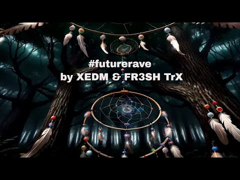 XEDM & FR3SH TrX - Dreamcatcher #futurerave