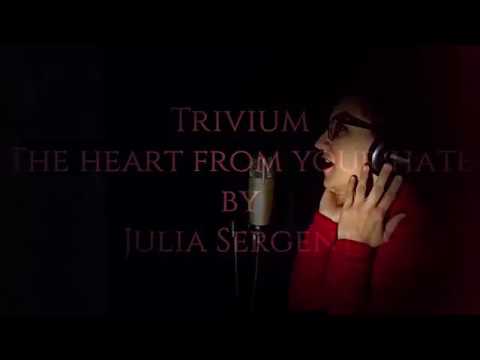 TRIVIUM - The heart from your hate (Cover by Julia Sergent)