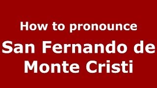 How to pronounce San Fernando De Monte Cristi
