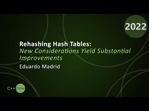 Rehashing Hash Tables And Associative Containers - Eduardo Madrid - CppNow 2022