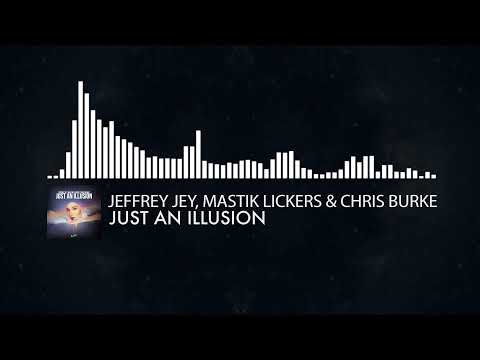 Jeffrey Jey, Mastik Lickers & Chris Burke - Just an Illusion