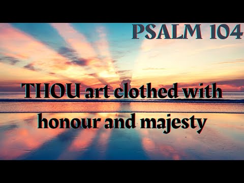 Psalm 104 | Part 1 | The Earth is Satisfied with the Fruits of Thy Works