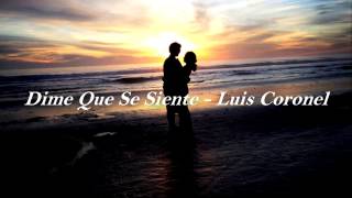 Luis Coronel  - Dime Que Se Siente (LETRA) (LO MAS NUEVO DEL 2017)