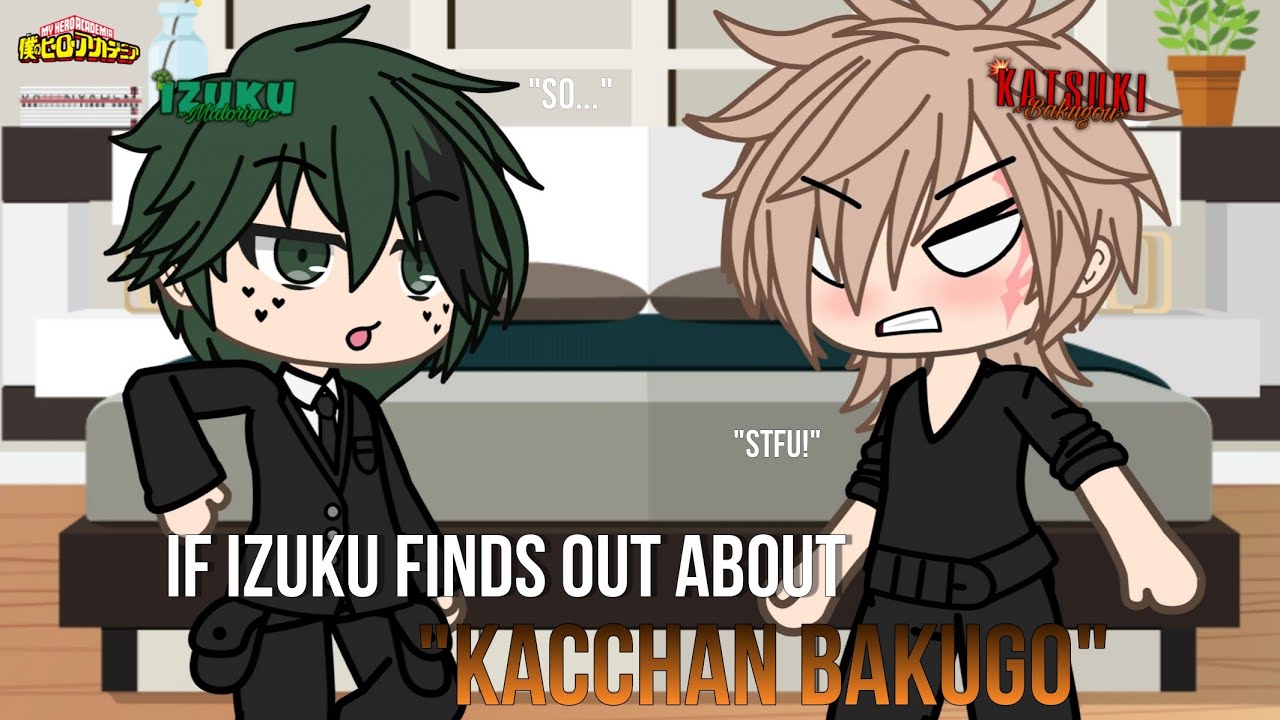 If Izuku finds out about Kacchan Bakugo... | MHA/BNHA