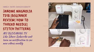 JANOME MAGNOLIA 7318 | Review| How to thread needle| Stitch patterns | Beginner (MY BLOOMING TV)