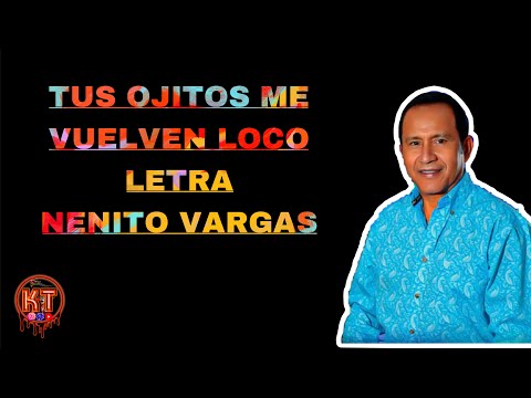 TUS OJITOS ME VUELVEN LOCO (Letra) Nenito Vargas