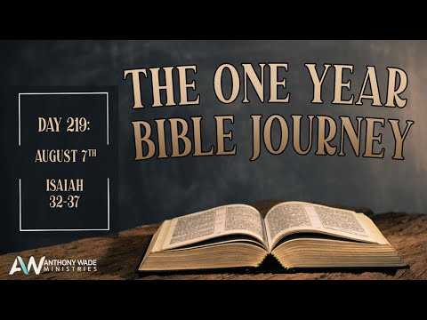 The One Year Bible Journey: Day 219 – August 7 – Isaiah 32-37 – A King Will Reign In Righteousness