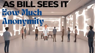 | As Bill sees it | How Much Anonymity | AA | Alcoholics Anonymous | Quit Addiction |