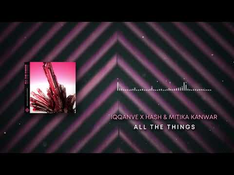 IQQANVE X HASH & Mitika Kanwar - All the things