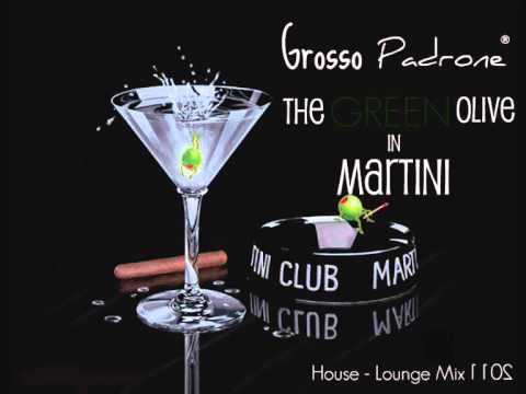 Grosso Padrone - The Green Olive in Martini ( Lounge - House mix 2011 )