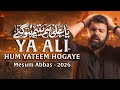 YA ALI HUM YATEEM HOGAYE Mesum Abbas 21 Ramzan Noha 2026 New Mola Ali Noha