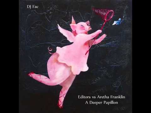 Editors vs Aretha Franklin "A Deeper Papillon" (DJ Fac)