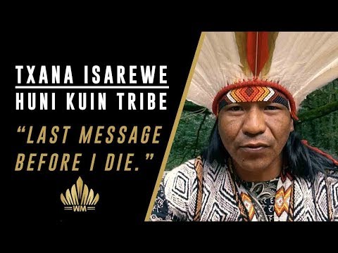 Tribeleader Txana isarewe (Huni Kuin) - Last message before I die.