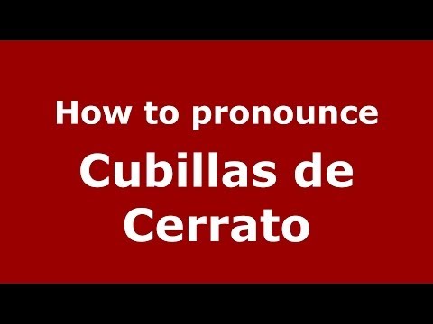 How to pronounce Cubillas de Cerrato (Spanish/Spain) - PronounceNames.com