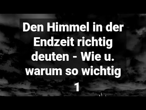 Den Himmel in der Endzeit richtig deuten – Wie und warum das so wichtig ist 1