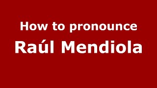 How to pronounce Ra&uacute;l Mendiola