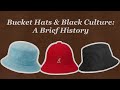 bucket hats & black culture: a brief history