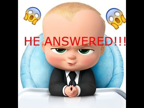 CALLING BOSS BABY!!! HE ANSWERED!!!! *NOT CLICKBAIT!!* *2018* *HE SAID HE'S GOING TO HACK ME!*