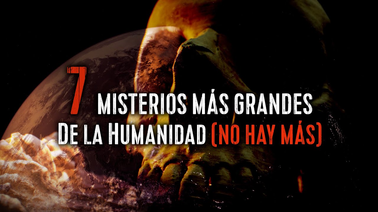 Los 7 Misterios Más Grandes de Toda la Humanidad (No hay más)