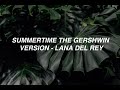 Summertime The Gershwin Version - Lana Del Rey (lyrics) Summertime The Gershwin Version - Lana Del Rey (lyrics)