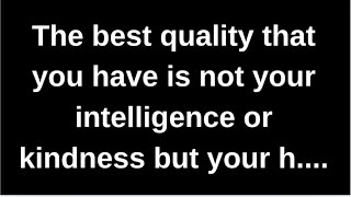 The best quality that you have is not... love quotes love messages love letter heartfelt messages