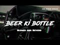 Beer Ki Bottle Slowed And Reverb Lofi Ram Mehar Mehla New Haryanvi Song New Letes Song