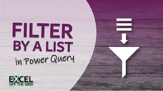 4 METHODS to Filter by a List in Power Query | Excel Off The Grid