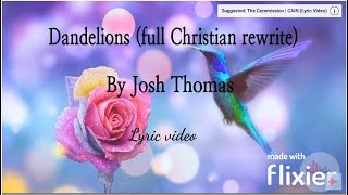 Download lagu Dandelions | full Christian rewrite | Josh Thomas (Lyric video) mp3 Download lagu Dandelions | full Christian rewrite | Josh Thomas (Lyric video) mp3