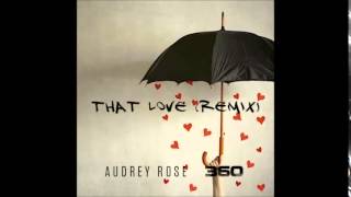Audrey Rose ft. 360- "That Love" remix
