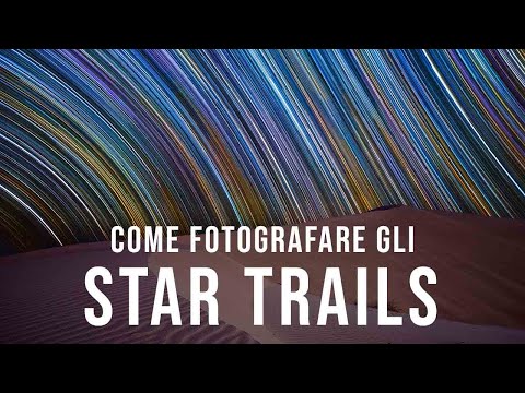 Come Fotografare gli Startrail: Guida Definitiva