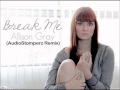 Allison Gray - Break Me (AudioStomperz Remix ...