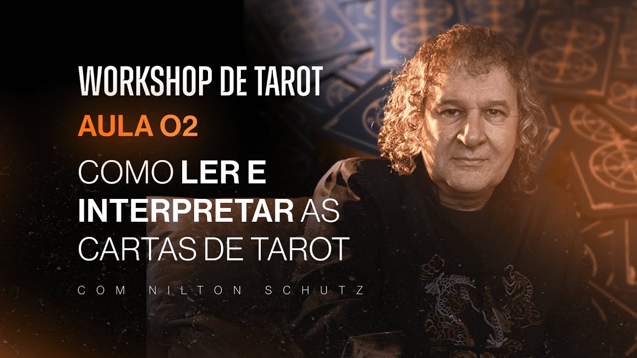 Workshop de Tarot com Nilton Schutz | Como Ler e Interpretar as Cartas do Tarot | Aula 2