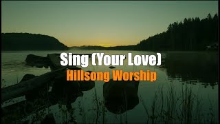 Sing (Your Love) by Hillsong Worship (Lyrics)