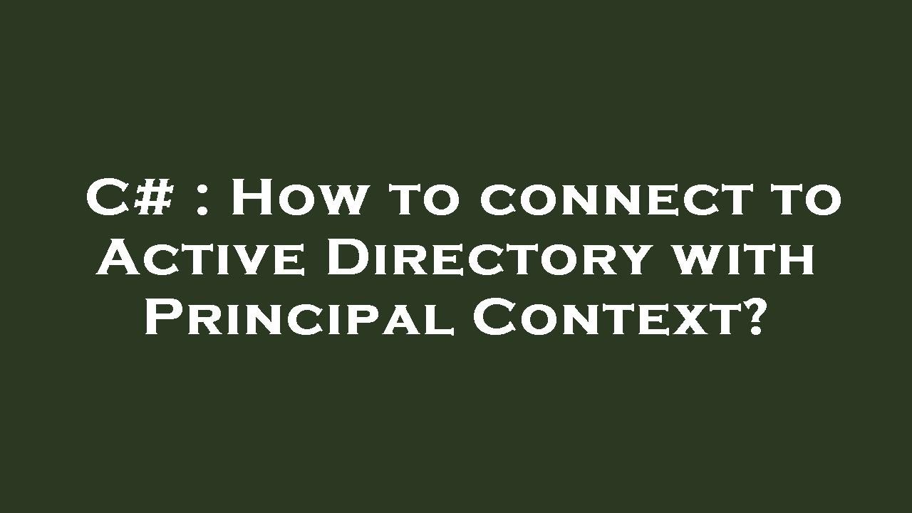 How does Active Directory connect to PrincipalContext? CrossPointe