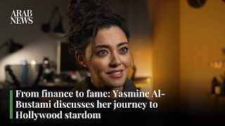 From finance to fame: Yasmine Al-Bustami discusses her journey to Hollywood stardom