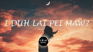 I Duh Lai Pei Maw? -  Fred Lal Hlim Pui NEW (Lyric)