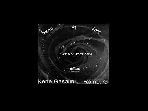 Semi ft Nene Gasalini,Shep &Rome g- Stay down