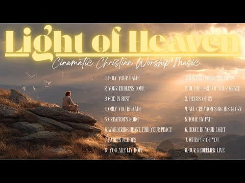 Light of Heaven | Cinematic Christian Worship Music