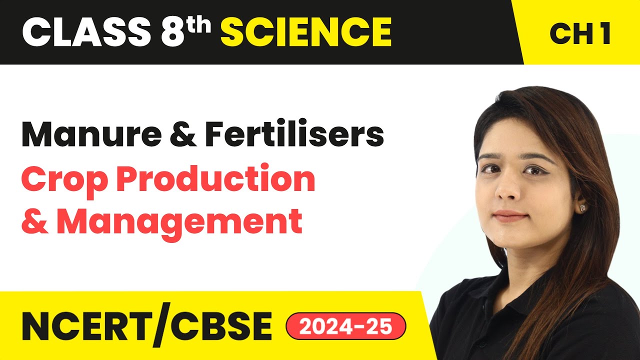 Manure and Fertilisers - Crop Production and Management | Class 8 Science Chapter 1 | CBSE 2024