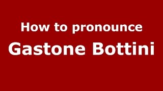 How to pronounce Gastone Bottini