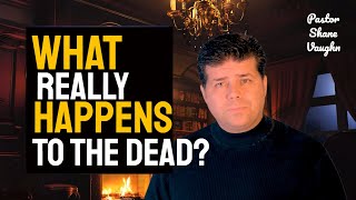 Part 1 - Does Man Really Have An IMMORTAL SOUL & What REALLY happens at Death - Pastor Shane Vaughn